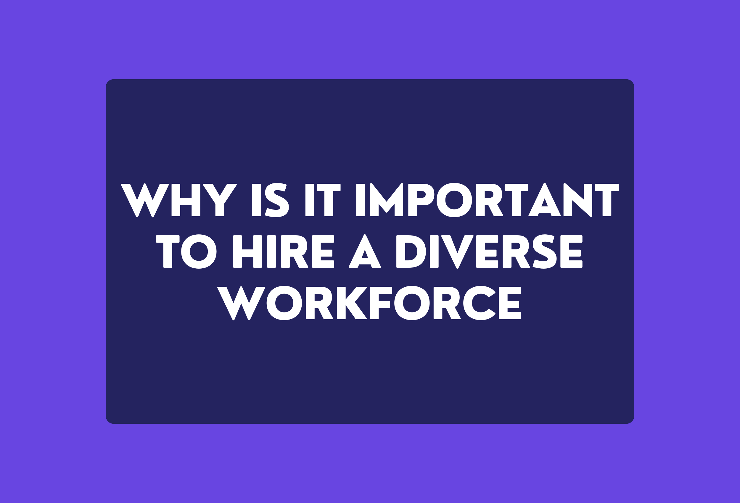 why is it important to hire a diverse workforce