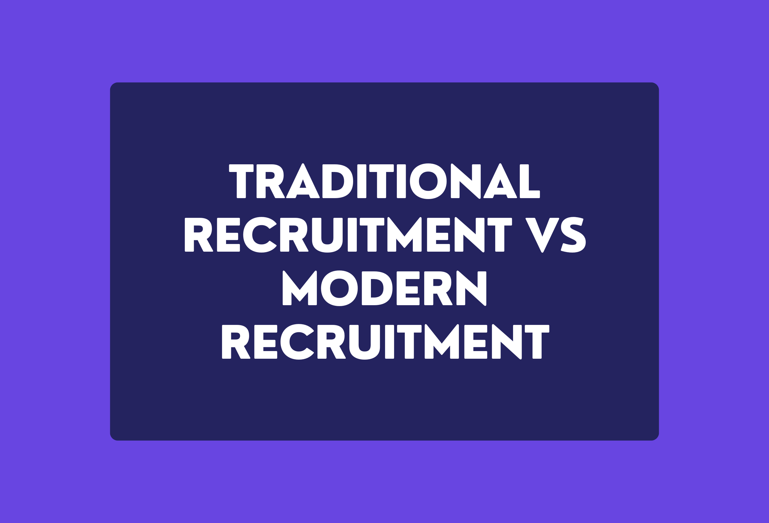traditional recruitment vs modern recruitment