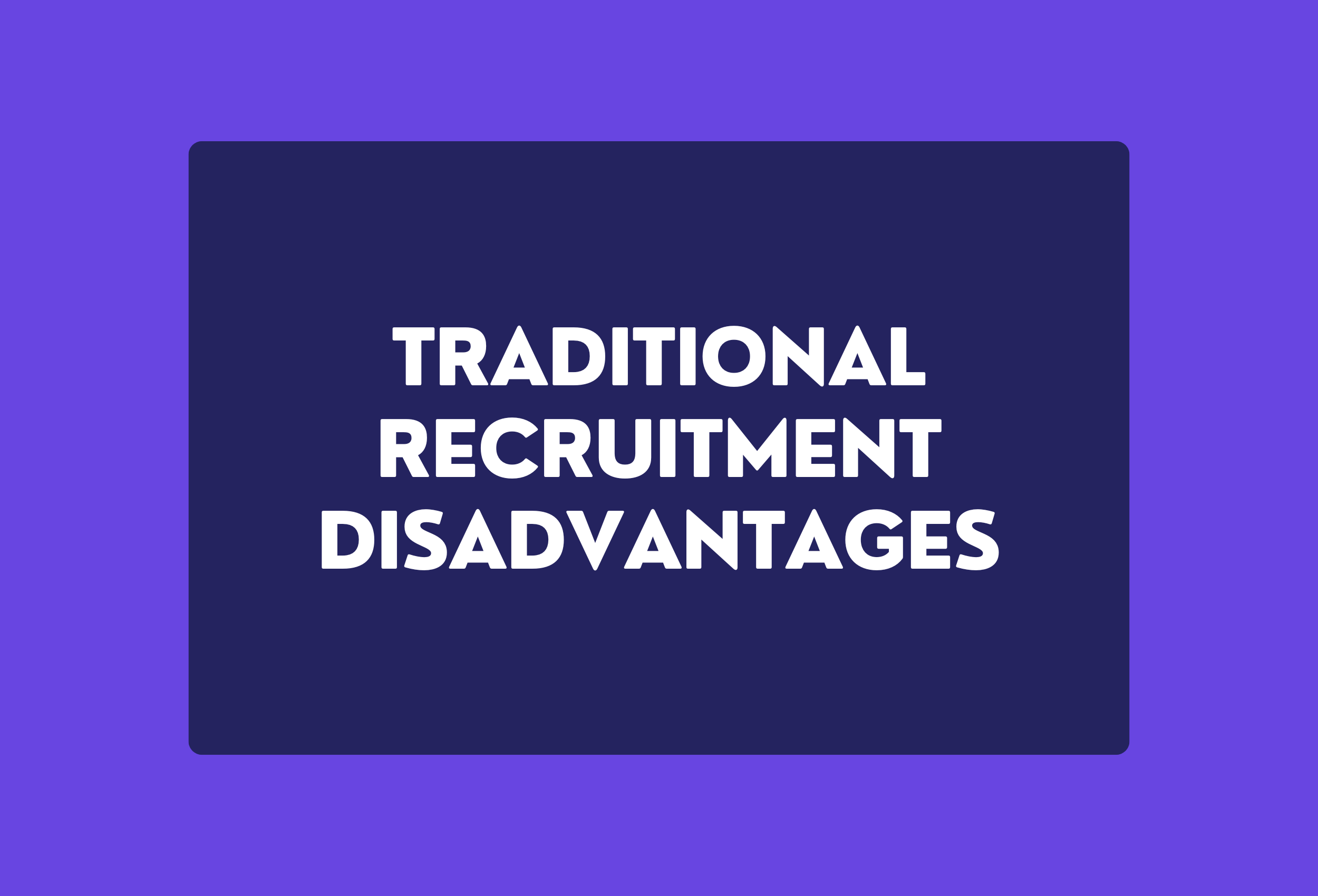 Traditional recruitment disadvantages