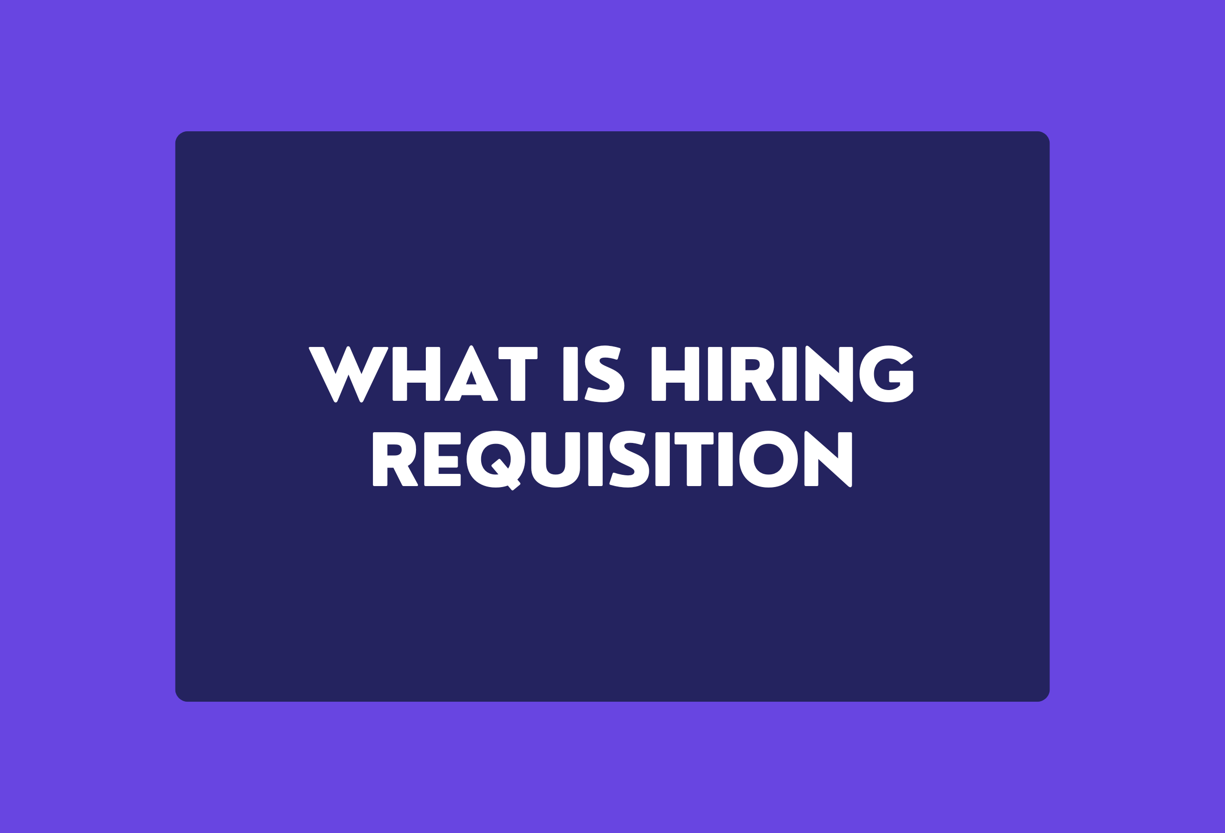 What is hiring requisition