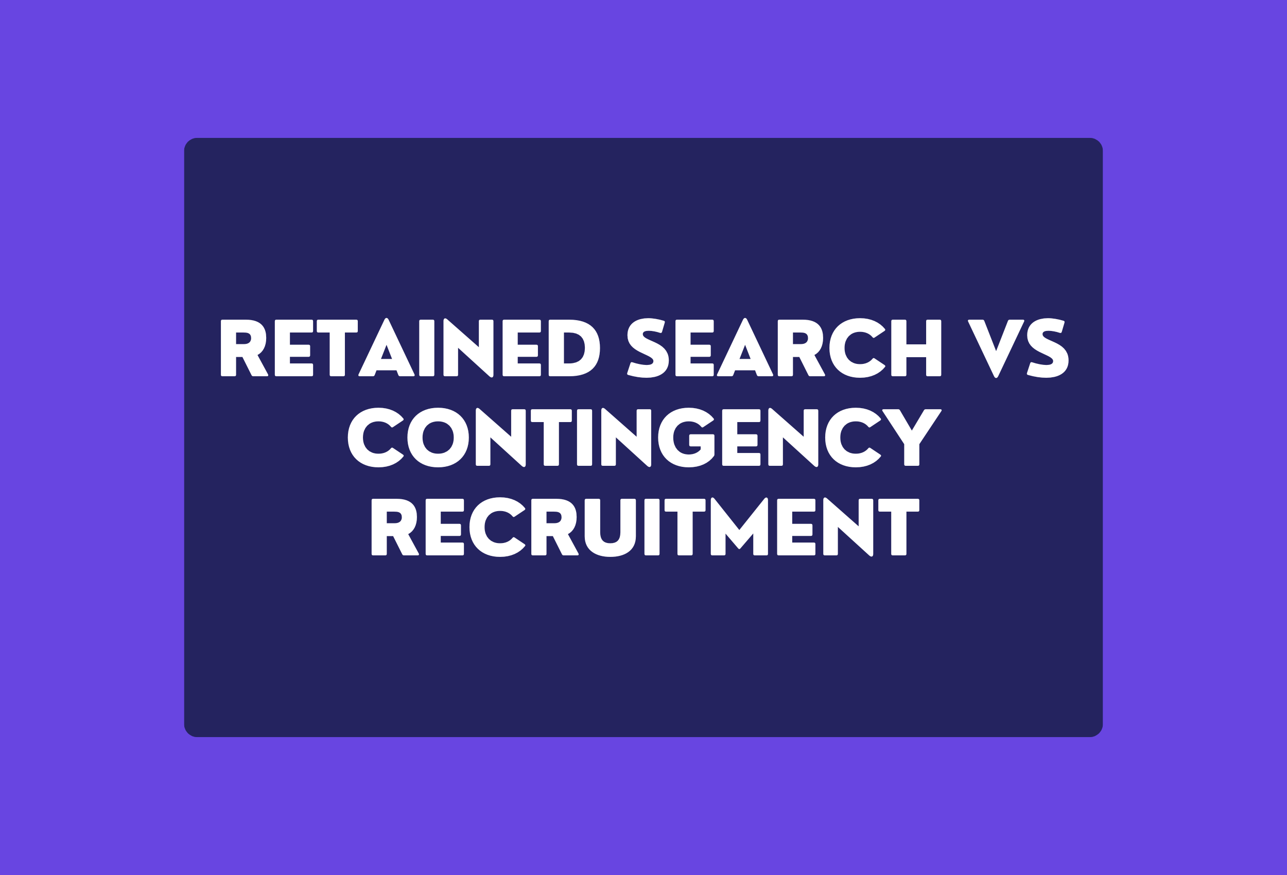 retained search vs contingency recruitment