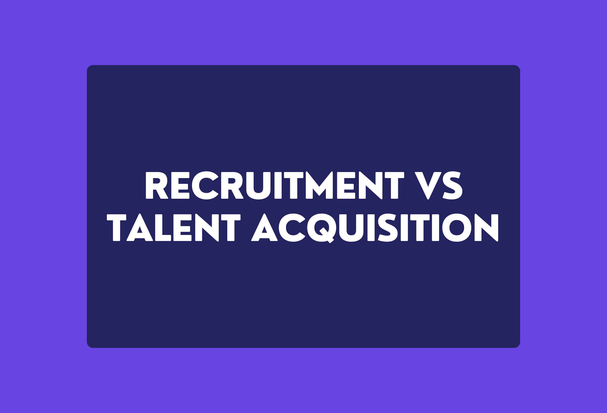 recruitment vs talent acquisition