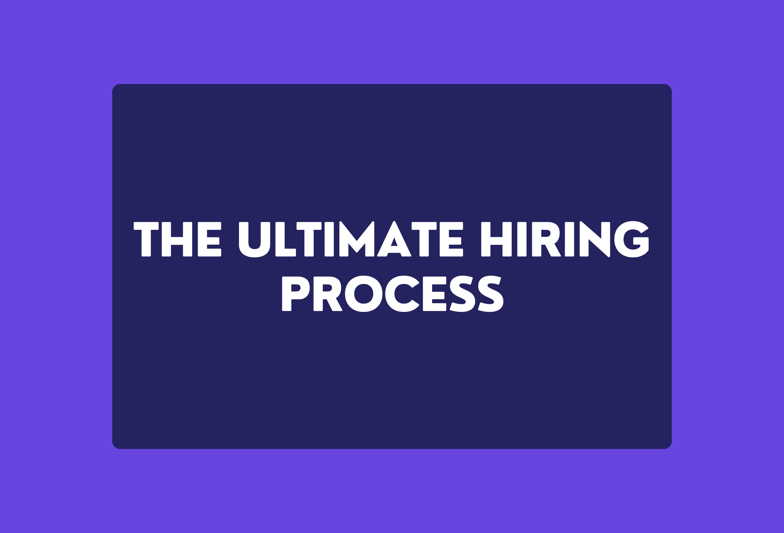 The Ultimate Hiring Process