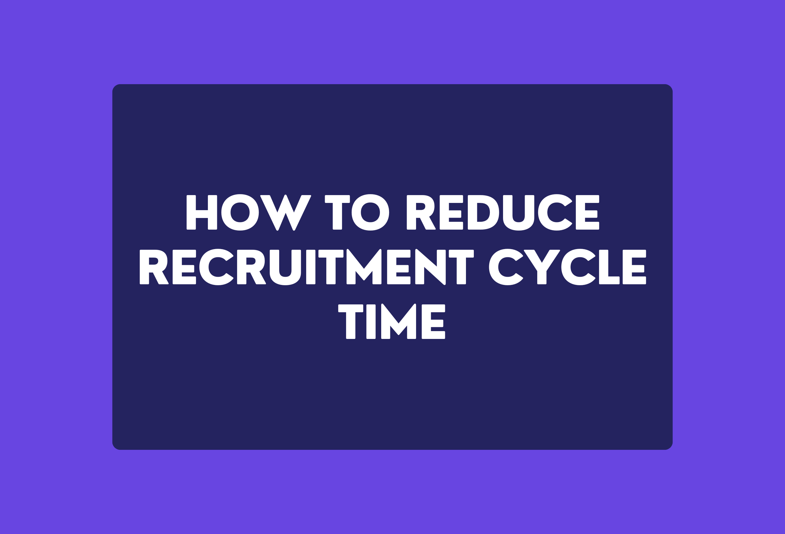 how to reduce recruitment cycle time