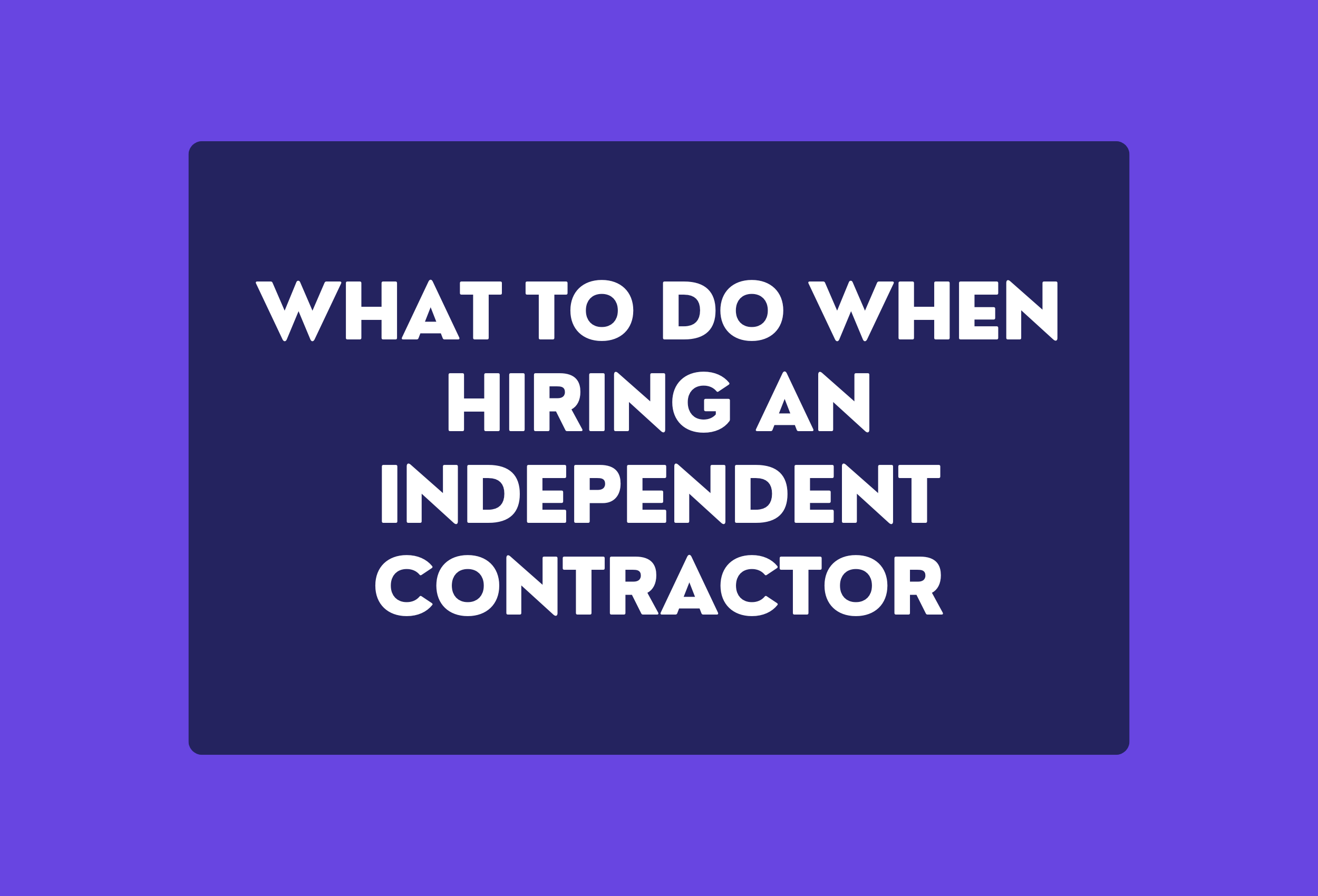 what to do when hiring an independent contractor