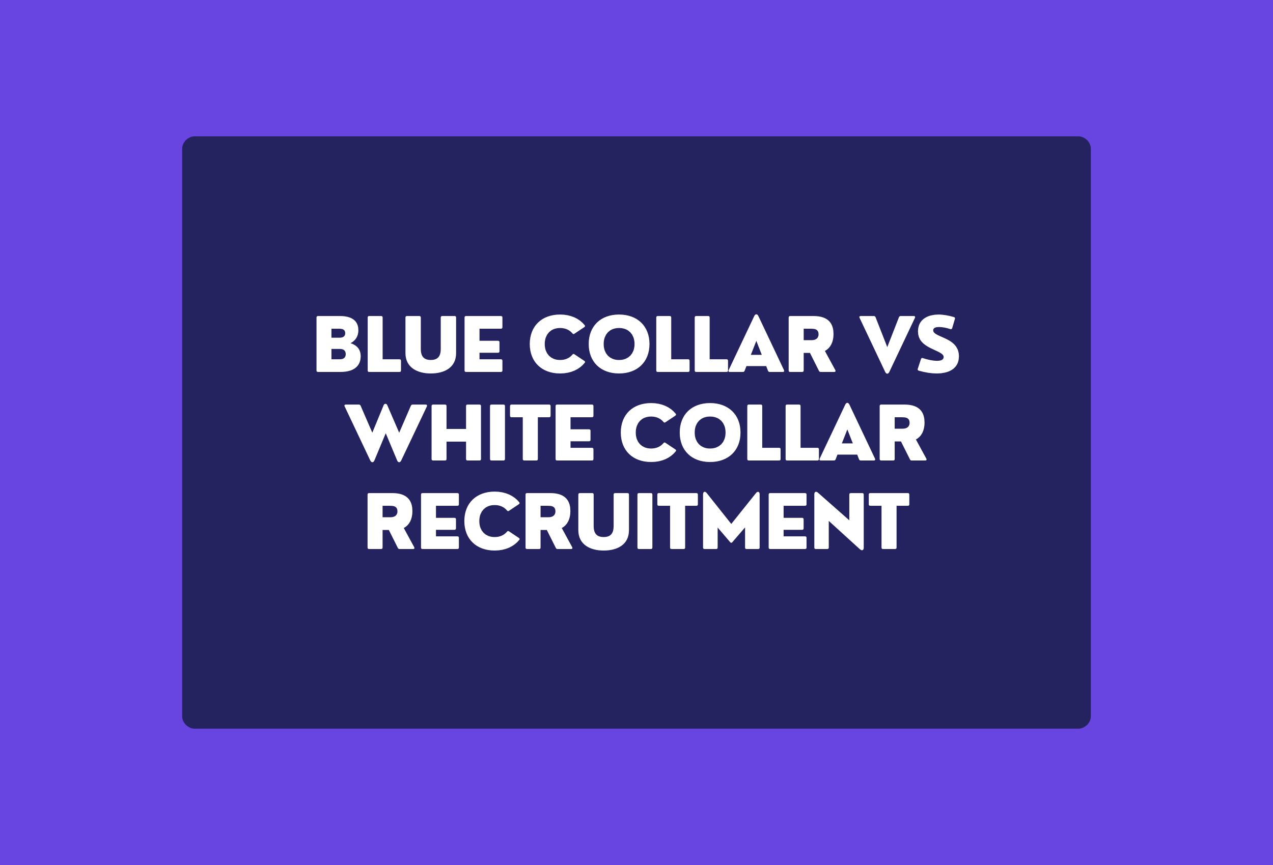Blue collar vs White collar recruitment