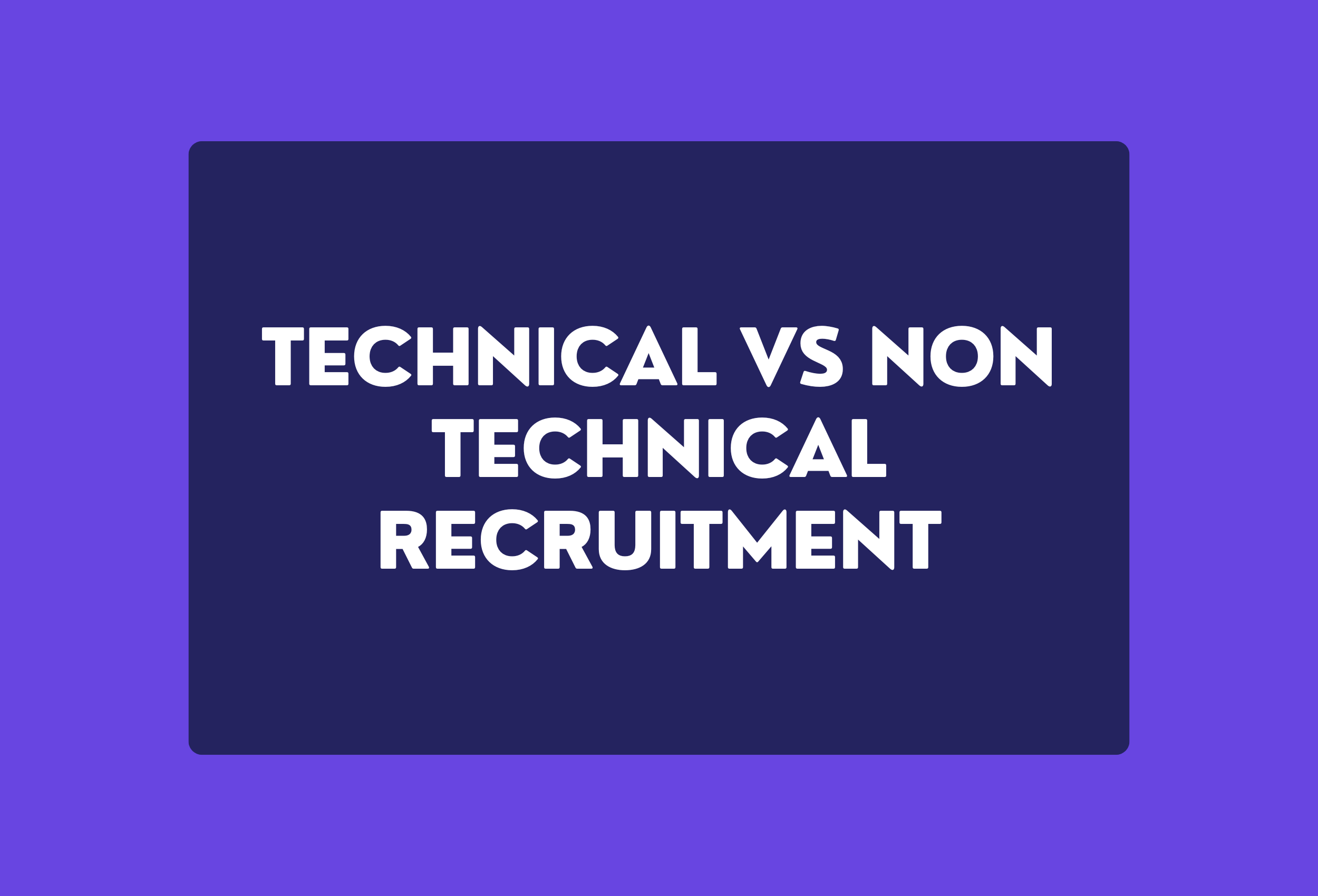technical vs non technical recruitment