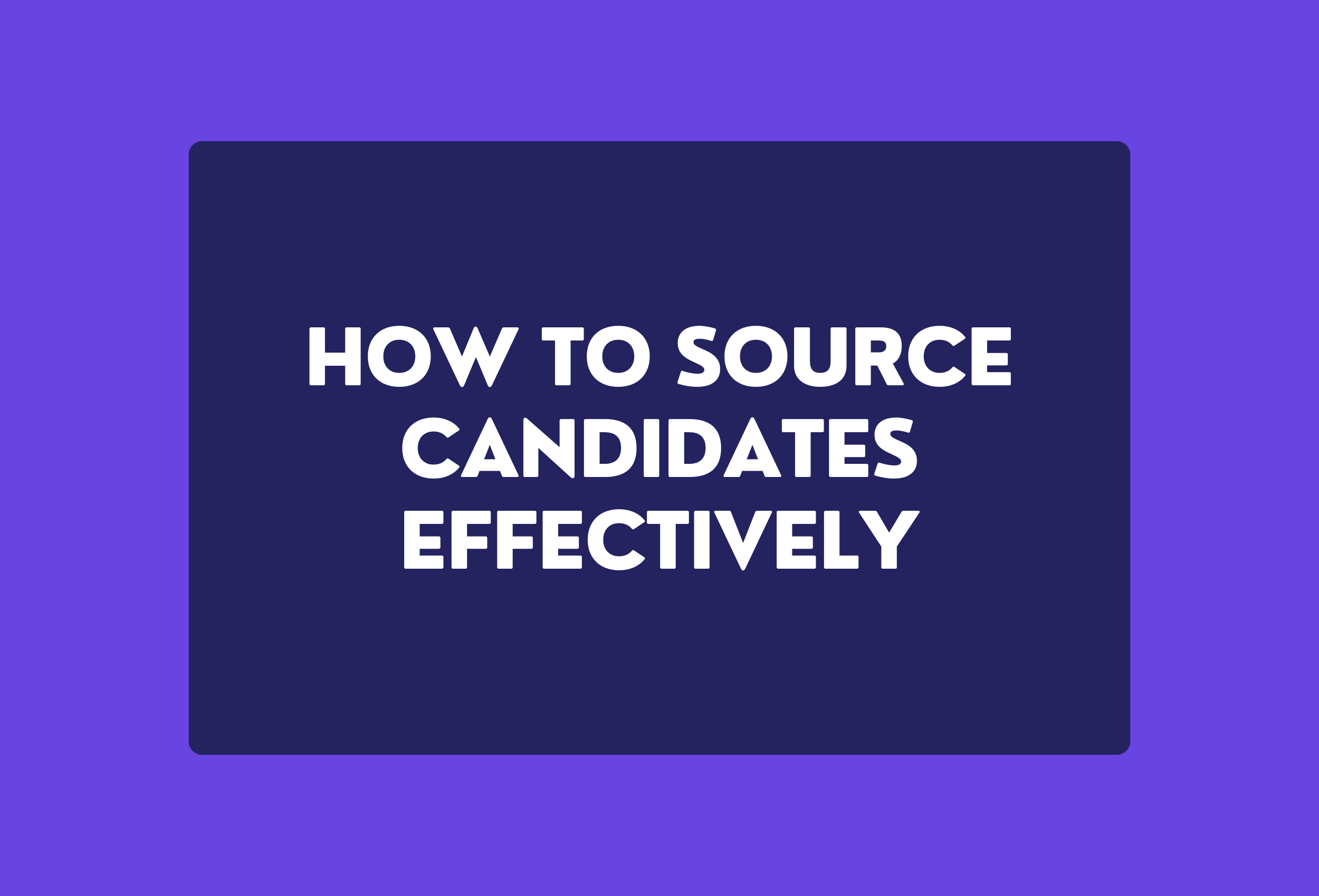 How to Source Candidates Effectively