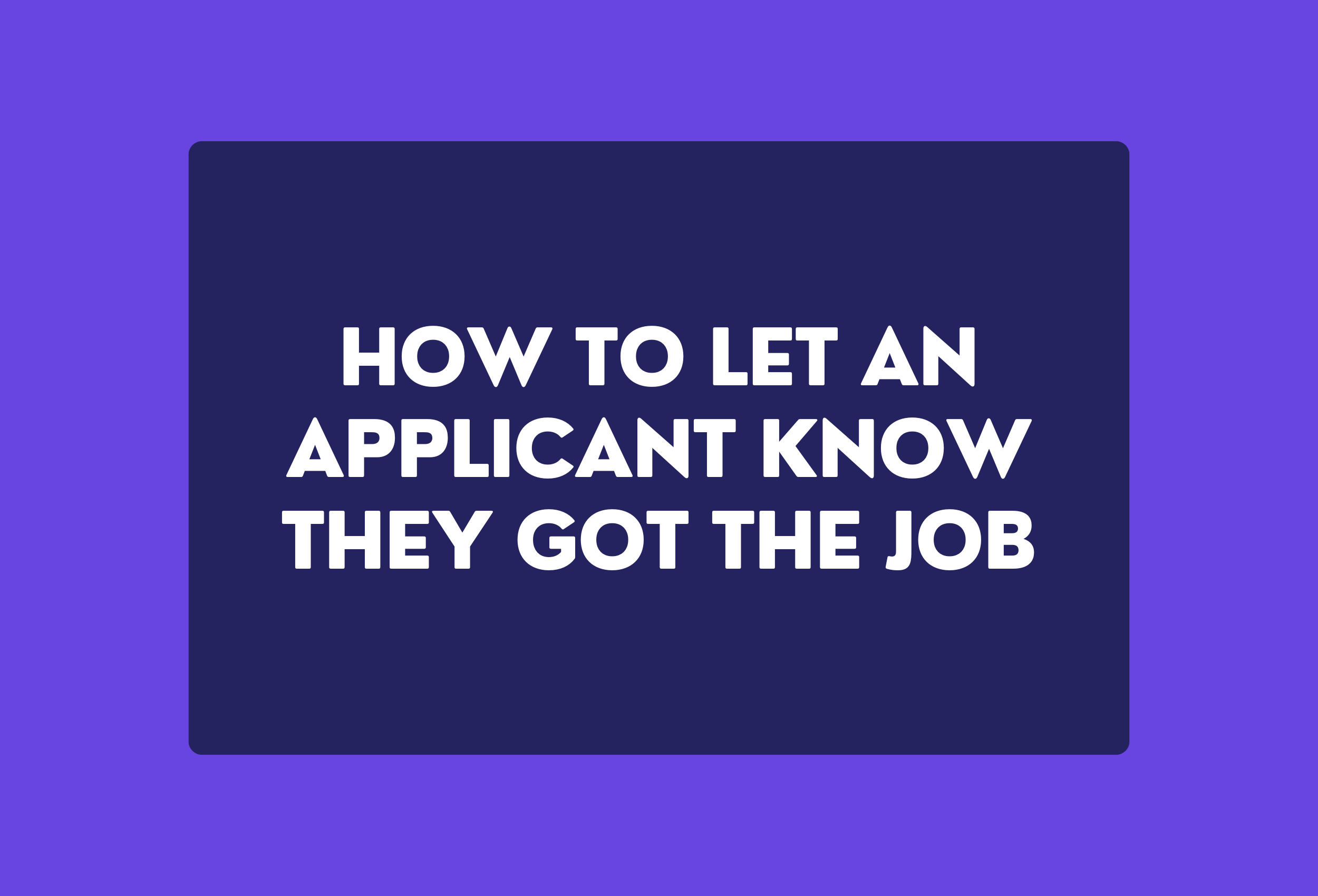 How to let an applicant know they got the job
