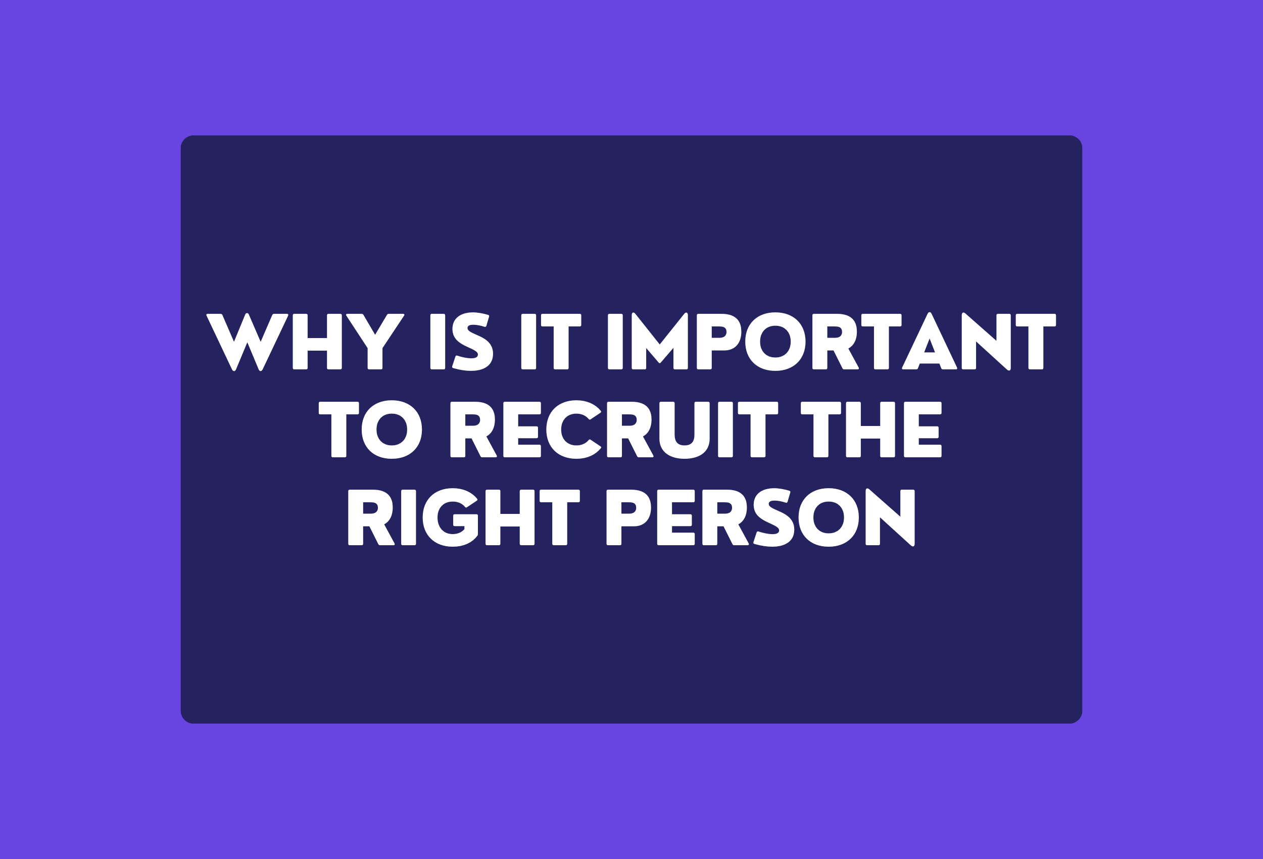 why is it important to recruit the right person